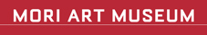 Mori Art Museum - Tokyo